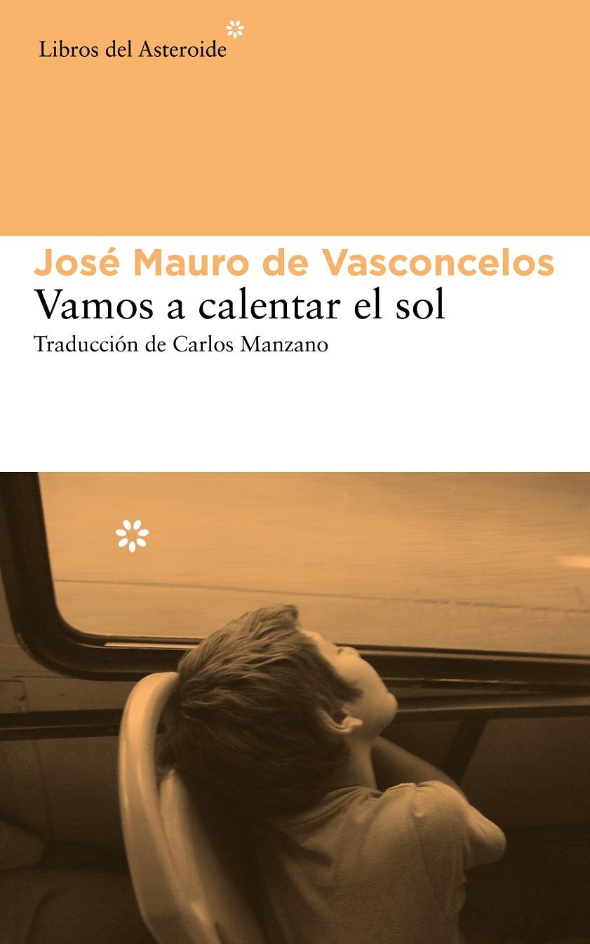 VAMOS A CALENTAR EL SOL | 9788415625742 | DE VASCONCELOS, JOSÉ MAURO