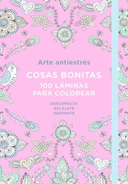 ARTE ANTIESTRÉS: COSAS BONITAS. 100 LÁMINAS PARA COLOREAR | 9788401018190 | VARIOS AUTORES