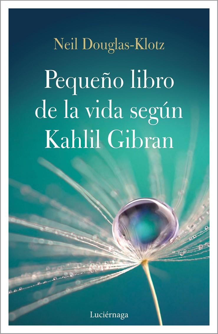 PEQUEÑO LIBRO DE LA VIDA SEGÚN KAHLIL GIBRAN, EL | 9788417371548 | DOUGLAS-KLOTZ, NEIL