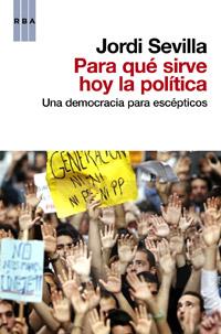 PARA QUÉ SIRVE HOY LA POLITICA | 9788490062197 | SEVILLA , JORDI