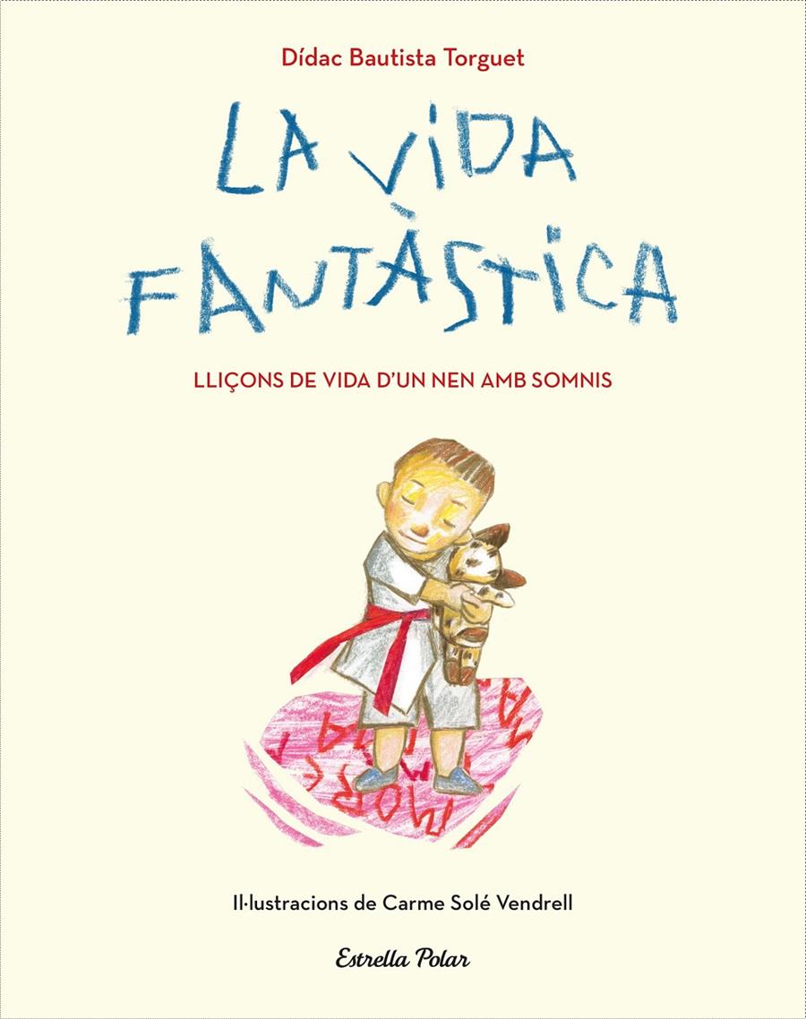 VIDA FANTÀSTICA. LLIÇONS DE VIDA D'UN NEN AMB SOMNIS, LA | 9788491379751 | DIDAC BAUTISTA