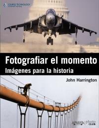 FOTOGRAFIAR EL MOMENTO. IMAGENES PARA LA HISTORIA | 9788441530379 | HARRINGTON, JOHN