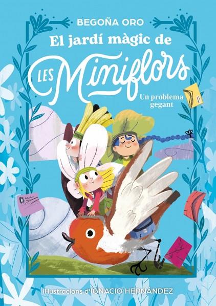 JARDÍ MÀGIC DE LES MINIFLOR, EL/  UN PROBLEMA GEGANT | 9788448873844 | ORO, BEGOÑA