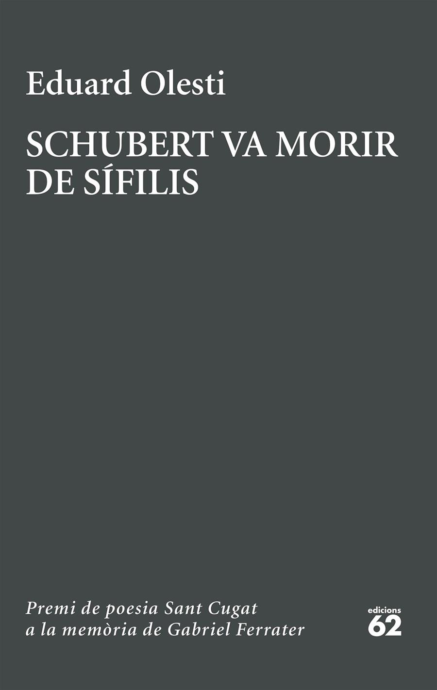 SCHUBERT VA MORIR DE SÍFILIS. PREMI SANT CUGAT A LA MEMÒRIA DE GABRIEL FERRATER | 9788429783827 | OLESTI MUÑOZ, EDUARD