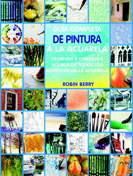 GUIA COMPLETA DE TECNICAS DE ACUARELA | 9788415053187 | BERRY, ROBIN