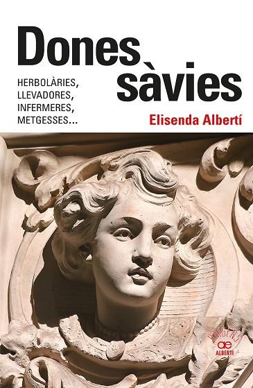 DONES SÀVIES. HERBOLÀRIES, LLEVADORES, INFERMERES, METGESSES... | 9788472461826 | ALBERTÍ CASAS, ELISENDA