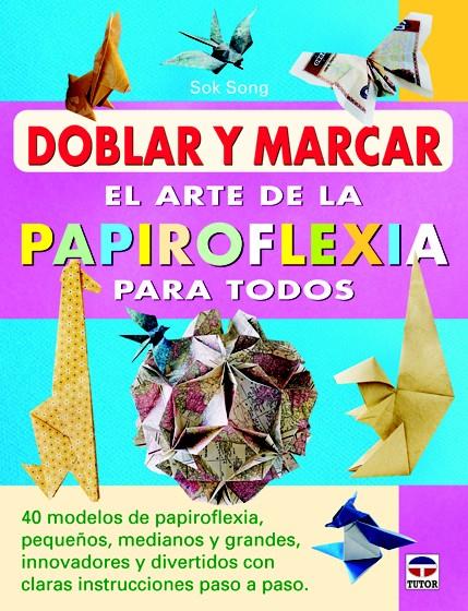 DOBLAR Y MARCAR. EL ARTE DE LA PAPIROFLEXIA PARA TODOS | 9788479029319 | SONG, SOK