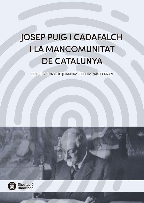 JOSEP PUIG I CADAFALCH I LA MANCOMUNITAT DE CATALUNYA | 9788498038729 | COLOMINAS, JOAQUIM