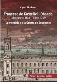 FRANCESC DE CASTELLVÍ I OBANDO (MONTBLANC, 1682-VIENA, 1757). LA MEMÒRIA DE LA GUERRA DE SUCCESSIÓ | 9788423208883 | ALCOBERRO, AGUSTI