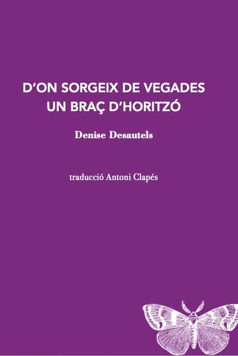 D’ON SORGEIX DE VEGADES UN BRAÇ D’HORITZÓ | 9788412457520 | DENISE DESAUTELS