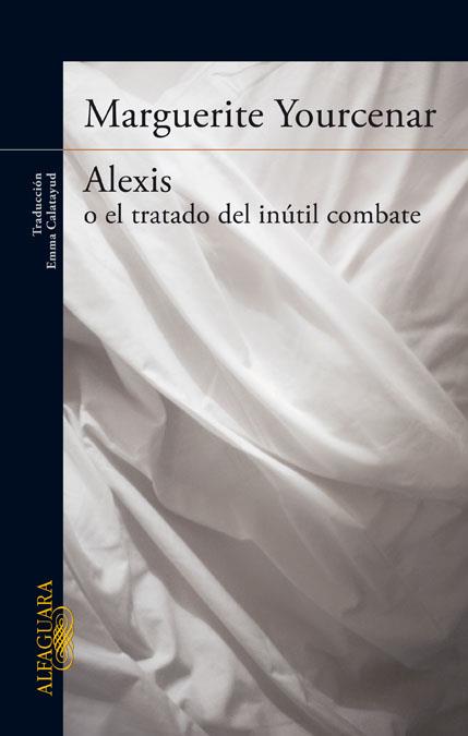 ALEXIS O EL TRATADO DEL INUTIL COMBATE | 9788420416502 | YOURCENAR, MARGUERITE