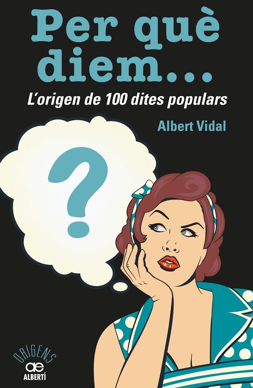PER QUÈ DIEM? L'ORIGEN DE 100 DITES POPULARS | 9788472461536 | VIDAL GARCÍA, ALBERT