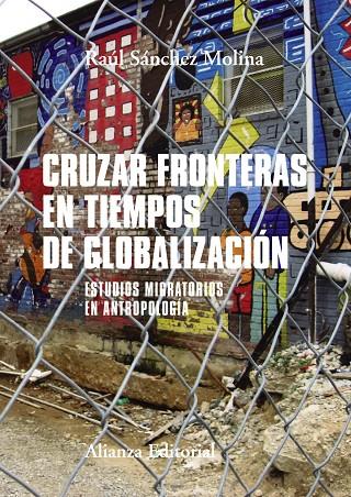 CRUZAR FRONTERAS EN TIEMPOS DE GLOBALIZACIÓN | 9788491812500 | SÁNCHEZ MOLINA, RAÚL