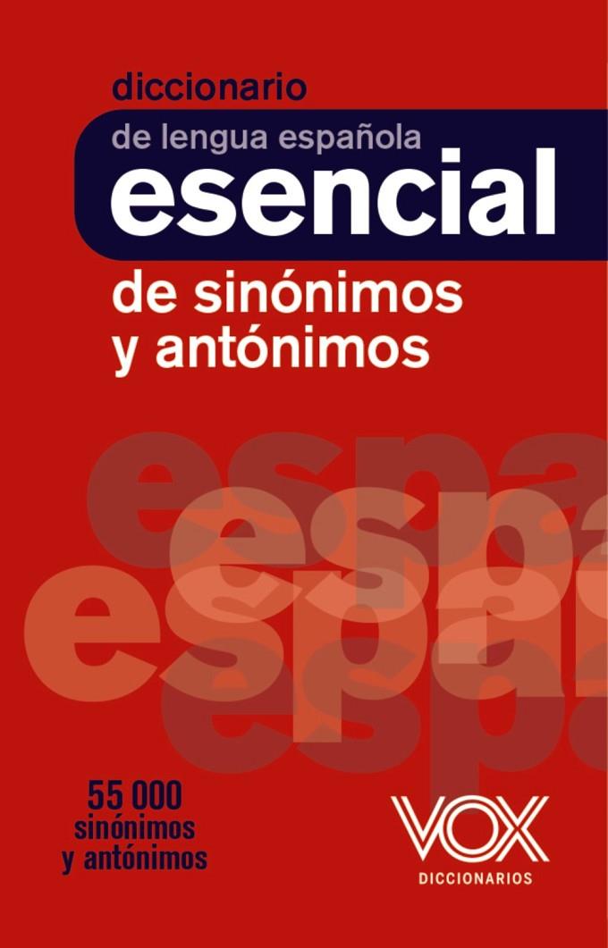 DICCIONARIO ESENCIAL DE SINÓNIMOS Y ANTÓNIMOS | 9788499743752 | VOX EDITORIAL