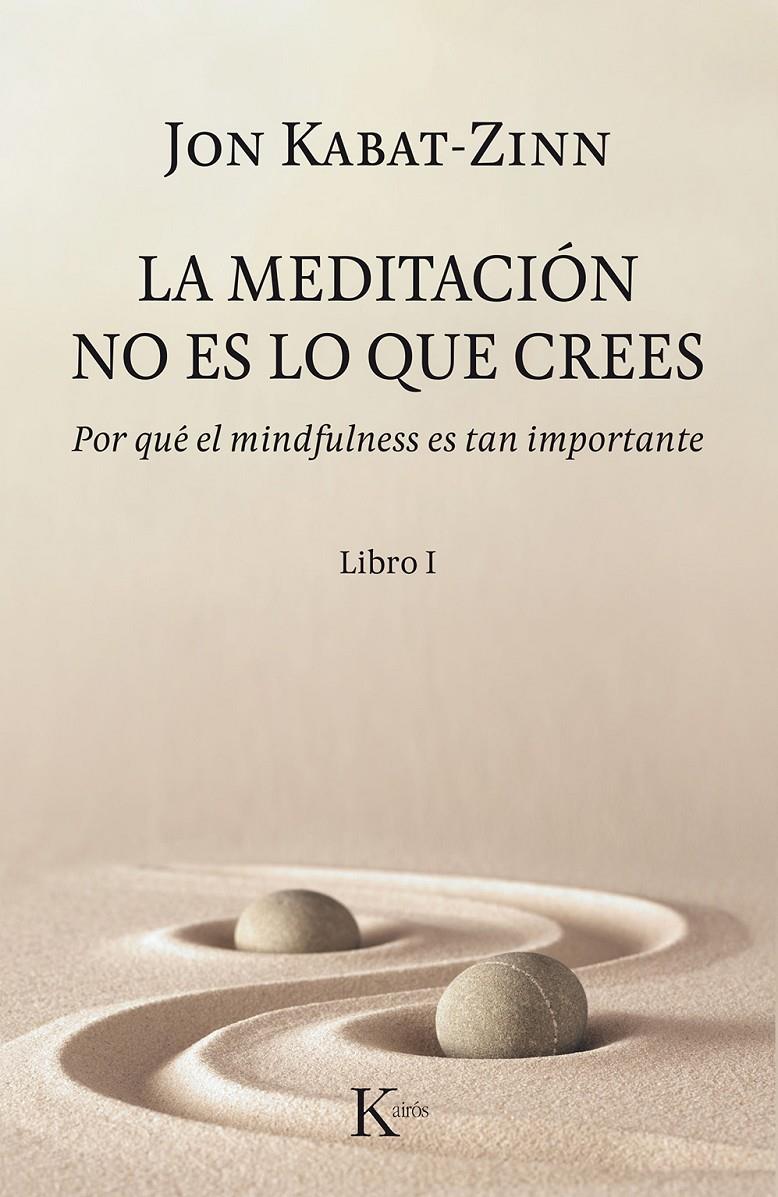 MEDITACIÓN NO ES LO QUE CREES, LA/ LIBRO 1 | 9788499886527 | KABAT-ZINN, JON