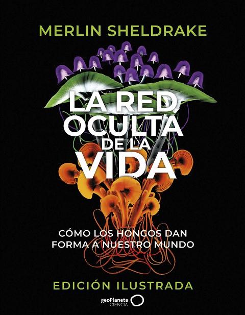 RED OCULTA DE LA VIDA, LA/  (EDICIÓN ILUSTRADA) | 9788408276692 | SHELDRAKE, MERLIN