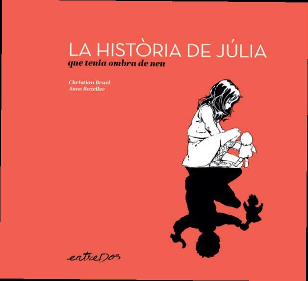 HISTORIA DE JULIA QUE TENIA OMBRA DE NEN, LA | 9788418900648 | BRUEL, CHRISTIAN/ BOZELLEC, ANNE