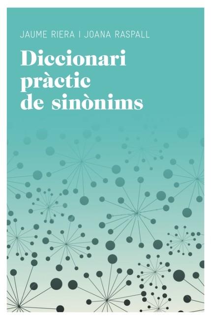 DICCIONARI PRÀCTIC DE SINÒNIMS | 9788415192220 | RIERA EURES, MANUEL/RASPALL JUANOLA, JOANA/RIERA SANS, JAUME