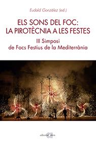 ELS SONS DEL FOC: LA PIROTÈCNIA A LES FESTES. III SIMPOSI DE FOCS FESTIUS A LA M | 9788416260782 | GONZÀLEZ CASANOVA, EUDALD
