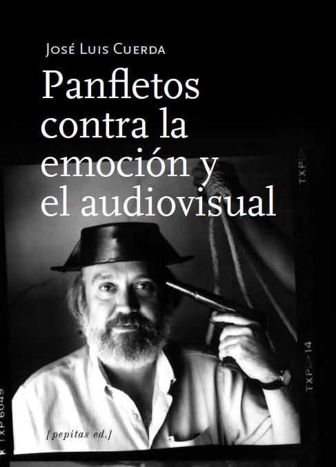 PANFLETOS CONTRA LA EMOCIÓN Y EL AUDIOVISUAL | 9788417386696 | CUERDA, JOSÉ LUIS