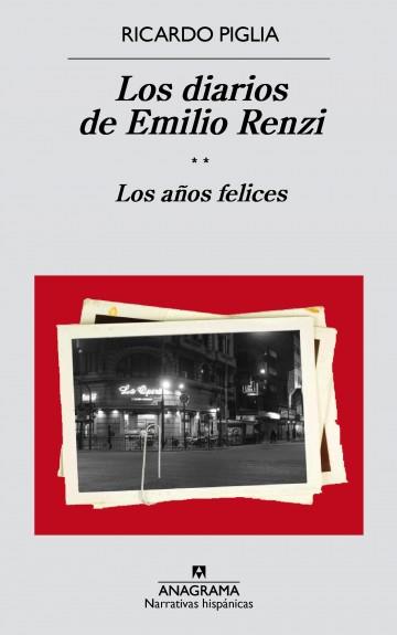 DIARIOS DE EMILIO RENZI, LOS/ LOS AÑOS FELICES | 9788433998187 | PIGLIA, RICARDO