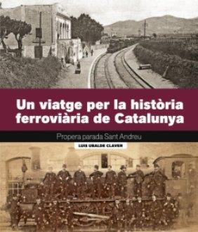 UN VIATGE PER LA HISTÒRIA FERROVIÀRIA DE CATALUNYA | 9788419736161 | UBALDE, LLUÍS