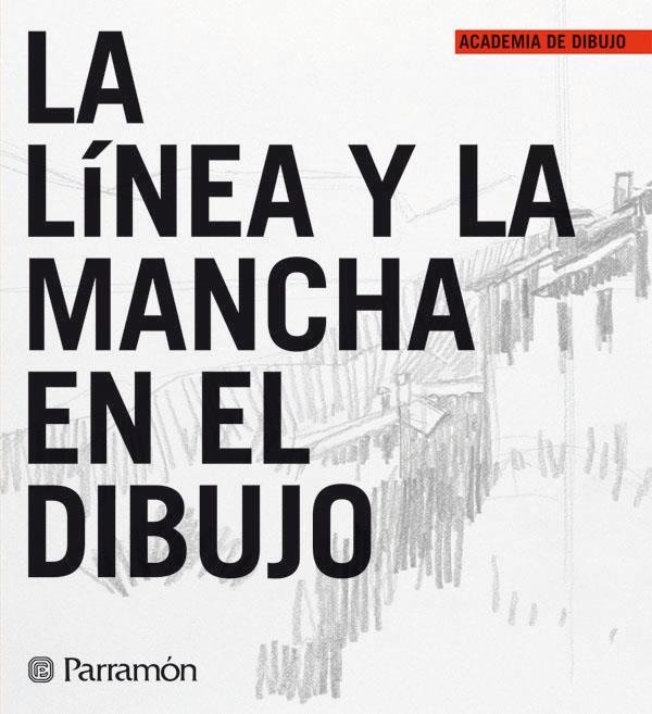 LINEA Y LA MANCHA EN EL DIBUJO, LA | 9788434227293 | EQUIPO PARRAMON/MARTÍN ROIG, GABRIEL