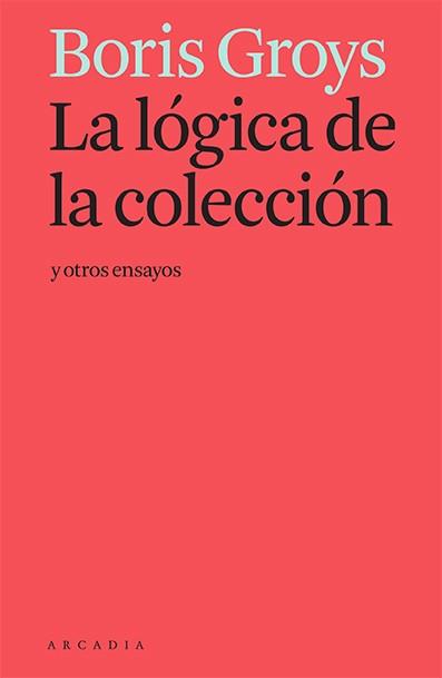 LÓGICA DE LA COLECCIÓN Y OTROS ENSAYOS, LA | 9788412230581 | GROYS, BORIS