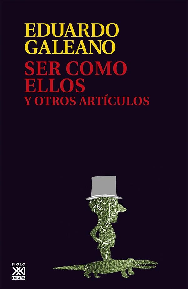 SER COMO ELLOS Y OTROS ARTÍCULOS | 9788432307614 | GALEANO, EDUARDO H.