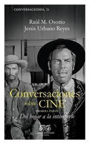 CONVERSACIONES SOBRE CINE - VOL  I | 9788412678017 | M. OSORIO, RAÚL/ URBANO REYES, JESÚS