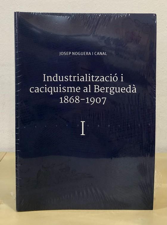 INDUSTRIALITZACIÓ I CACIQUISME AL BERGUEDÀ (1868-1907)  | 9788409385836 | NOGUERA CANAL, JOSEP