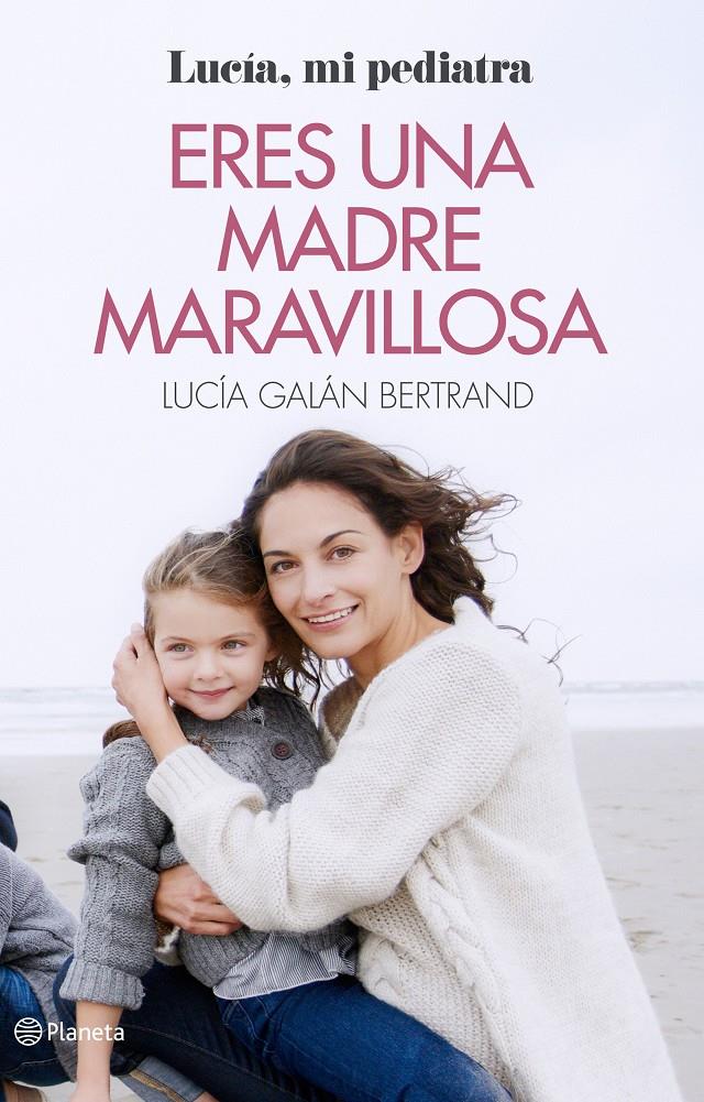 ERES UNA MADRE MARAVILLOSA | 9788408166597 | GALÁN BERTRAND, LUCIA