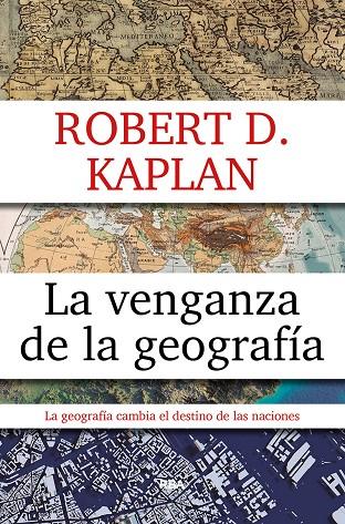 LA VENGANZA DE LA GEOGRAFÍA | 9788490567906 | KAPLAN ROBERT D.