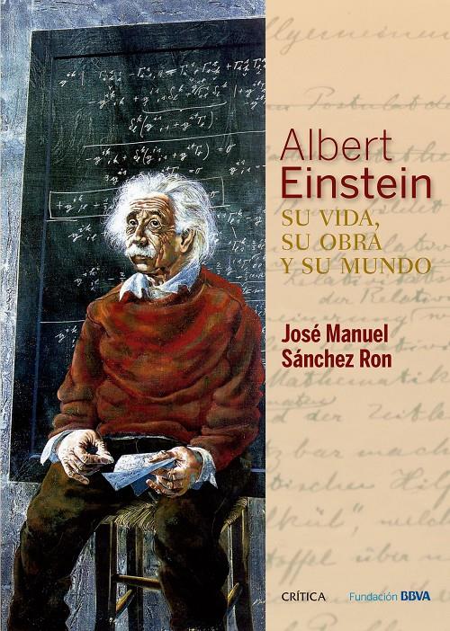 ALBERT EINSTEIN: SU VIDA, SU OBRA Y SU MUNDO | 9788498928976 | SÁNCHEZ RON, JOSE MANUEL