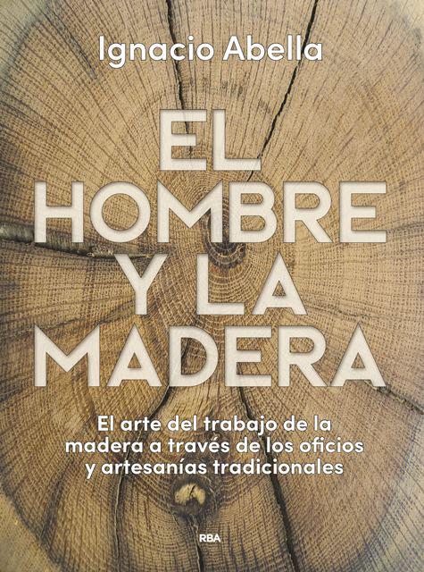 HOMBRE Y LA MADERA, EL | 9788490569924 | ABELLA MINA, IGNACIO