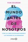MUNDO ANTES DE NOSOTROS, EL | 9788408259947 | HIGHAM, TOM