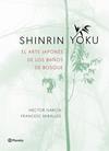 SHINRIN YOKU. EL ARTE JAPONÉS DE LOS BAÑOS DE BOSQUE | 9788408186984 | MIRALLES, FRANCESC/GARCÍA PUIGCERVER, HÉCTOR