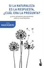 SI LA NATURALEZA ES LA RESPUESTA, ¿CUÁL ERA LA PREGUNTA? | 9788490665770 | WAGENSBERG, JORGE
