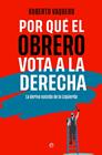 POR QUÉ EL OBRERO VOTA A LA DERECHA | 9788413848402 | VAQUERO, ROBERTO