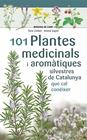 101 PLANTES MEDICINALS I AROMÀTIQUES SILVESTRES DE CATALUNYA | 9788413562209 | ESPEL, IMMA/LLOBET FRANÇOIS, TONI