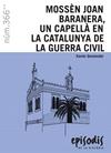 EPISODIS.366/ MOSSEN JOAN BARANERA UN CAPELLA EN LA CATLUNYA DE LA GUERRA CIVIL | 9788423208609 | DEULONDER, XAVIER