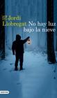 NO HAY LUZ BAJO LA NIEVE | 9788423356027 | LLOBREGAT, JORDI