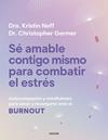 SÉ AMABLE CONTIGO MISMO PARA COMBATIR EL ESTRÉS | 9788449345166 | NEFF, KRISTIN/GERMER, CHRISTOPHER K.