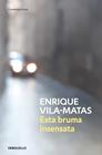 ESTA BRUMA INSENSATA | 9788466359412 | VILA-MATAS, ENRIQUE