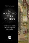 OCULTISMO EN LA POLÍTICA, EL | 9788416694631 | LACHMAN, GARY