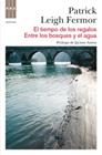 TIEMPO DE LOS REGALOS - ENTRE LOS BOSQUES Y EL AGUA, EL | 9788490060155 | LEIGH FERMOR, PATRICK