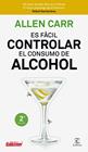 ES FÁCIL CONTROLAR EL CONSUMO DE ALCOHOL | 9788467052954 | CARR, ALLEN