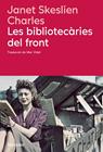 BIBLIOTECÀRIES DEL FRONT, LES | 9788410180666 | SKESLIEN CHARLES, JANET