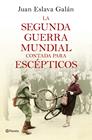 SEGUNDA GUERRA MUNDIAL CONTADA PARA ESCÉPTICOS, LA | 9788408135302 | ESLAVA GALÁN, JUAN