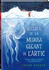 RECERCA DE LA MEDUSA GEGANT DE L'ÀRTIC, LA | 9788419913104 | SAVAGE, CHLOE